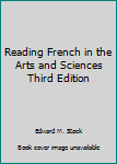 Unknown Binding Reading French in the Arts and Sciences Third Edition Book