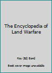 Hardcover The Encyclopedia of Land Warfare Book