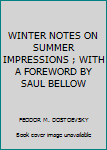 Unknown Binding WINTER NOTES ON SUMMER IMPRESSIONS ; WITH A FOREWORD BY SAUL BELLOW Book