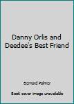 Danny Orlis and Deedee's Best Friend - Book  of the Danny Orlis Adventure