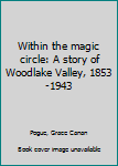 Unknown Binding Within the magic circle: A story of Woodlake Valley, 1853-1943 Book