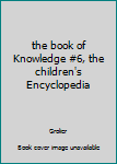 Hardcover the book of Knowledge #6, the children's Encyclopedia Book