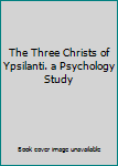 Hardcover The Three Christs of Ypsilanti. a Psychology Study Book