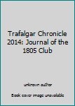 Paperback Trafalgar Chronicle 2014: Journal of the 1805 Club Book