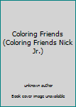 Paperback Coloring Friends (Coloring Friends Nick Jr.) Book