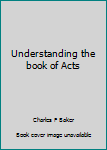 Hardcover Understanding the book of Acts Book