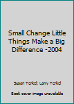 Hardcover Small Change Little Things Make a Big Difference -2004 Book