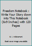 Paperback Freedom Notebook : Write Your Story down into This Notebook (6x9 Inches) with 120 Pages Book