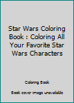 Paperback Star Wars Coloring Book : Coloring All Your Favorite Star Wars Characters Book