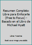 Paperback Resumen Completo: Libre para Enfocarte (Free to Focus) - Basado en el Libro de Michael Hyatt [Spanish] Book
