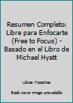 Resumen Completo: Libre para Enfocarte (Free to Focus) - Basado en el Libro de Michael Hyatt