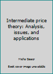 Paperback Intermediate price theory: Analysis, issues, and applications Book
