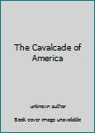Unknown Binding The Cavalcade of America Book