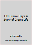 Hardcover Old Creole Days A Story of Creole Life Book