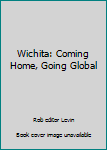 Paperback Wichita: Coming Home, Going Global Book