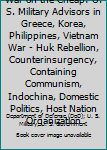 War on the Cheap: U. S. Military Advisors in Greece, Korea, Philippines, Vietnam War - Huk Rebellion, Counterinsurgency, Containing Communism, Indochina, Domestic Politics, Host Nation Organization