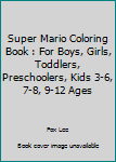 Paperback Super Mario Coloring Book : For Boys, Girls, Toddlers, Preschoolers, Kids 3-6, 7-8, 9-12 Ages Book