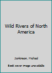 Wild Rivers of North America