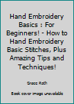 Paperback Hand Embroidery Basics : For Beginners! - How to Hand Embroidery Basic Stitches, Plus Amazing Tips and Techniques! Book