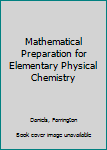 Paperback Mathematical Preparation for Elementary Physical Chemistry Book