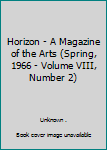 Hardcover Horizon - A Magazine of the Arts (Spring, 1966 - Volume VIII, Number 2) Book