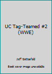UC Tag-Teamed #2