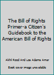 Hardcover The Bill of Rights Primer-a Citizen's Guidebook to the American Bill of Rights Book