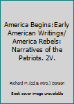 America Begins:Early American Writings/ America Rebels: Narratives of the Patriots. 2V.