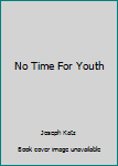 Hardcover No Time For Youth Book