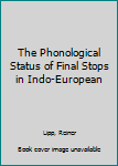 Hardcover The Phonological Status of Final Stops in Indo-European Book