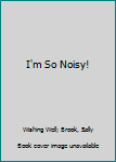 Hardcover I'm So Noisy! Book