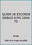 Textbook Binding QUIEN SE ESCONDE DEBAJO D/MI CAMA TD Book