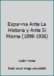 Hardcover Espa~na Ante La Historia y Ante Si Misma (1898-1936) [Spanish] Book