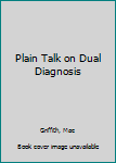 Paperback Plain Talk on Dual Diagnosis Book