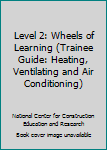 Paperback Level 2: Wheels of Learning (Trainee Guide: Heating, Ventilating and Air Conditioning) Book
