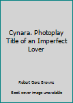 Cynara. Photoplay Title of an Imperfect Lover