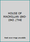 Hardcover HOUSE OF MACMILLAN 1843-1943 .|THE Book