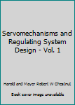 Hardcover Servomechanisms and Regulating System Design - Vol. 1 Book
