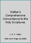 Unknown Binding Walker's Comprehensive Concordance to the Holy Scriptures Book