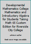 Unknown Binding Developmental Mathematics College Mathematics and Introductory Algebra for Students Taking Math 65 Custom Edition for Riverside City College Book