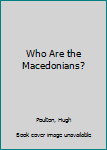 Hardcover Who Are the Macedonians? Book