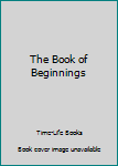 Hardcover The Book of Beginnings Book