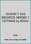 Paperback CIUDAD Y SUS DESAFIOS HEROES Y VICTIMAS by ROJAS Book