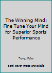 Hardcover The Winning Mind: Fine Tune Your Mind for Superior Sports Performance Book