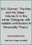 B.F. Skinner; The Man and His Ideas - Volume IV in the series 'Dialogues with notable contributors to Personality Theory'