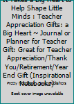 It Takes a Big Heart to Help Shape Little Minds : Teacher Appreciation Gifts: a Big Heart ~ Journal or Planner for Teacher Gift: Great for Teacher Appreciation/Thank You/Retirement/Year End Gift (Insp