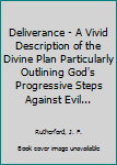 Hardcover Deliverance - A Vivid Description of the Divine Plan Particularly Outlining God's Progressive Steps Against Evil... Book