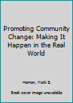 Paperback Promoting Community Change: Making It Happen in the Real World Book