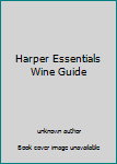 Unknown Binding Harper Essentials Wine Guide Book