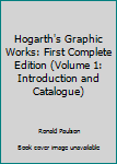 Hardcover Hogarth's Graphic Works: First Complete Edition (Volume 1: Introduction and Catalogue) Book